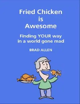 Allen |  Fried Chicken Is Awesome - Finding Your Way In a World Gone Mad | eBook | Sack Fachmedien