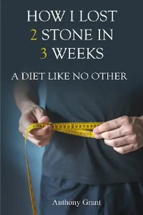 Grant |  HOW I LOST 2 STONE IN 3 WEEKS | eBook | Sack Fachmedien