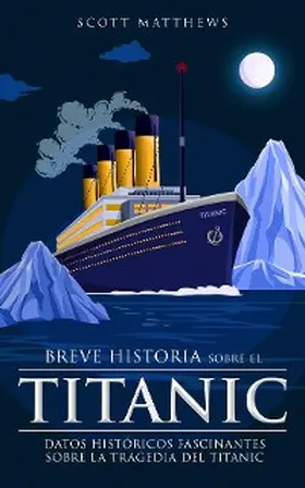 Matthews |  Breve historia sobre el Titanic - Datos históricos fascinantes sobre la tragedia del Titanic | eBook | Sack Fachmedien