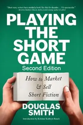 Smith |  Playing the Short Game: How to Market & Sell Short Fiction (2nd edition) | eBook | Sack Fachmedien