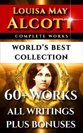Alcott / Cheney / Marks |  Louisa May Alcott Complete Works - World's Best Collection | eBook | Sack Fachmedien