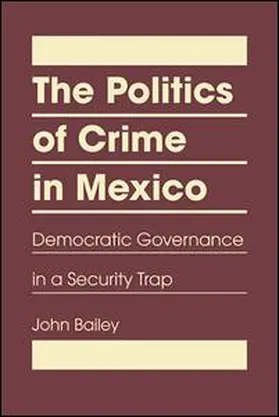 Bailey |  The Politics of Crime in Mexico | Buch |  Sack Fachmedien