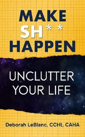 Leblanc |  Make Sh** Happen! Unclutter Your Life | eBook | Sack Fachmedien