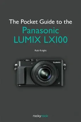 Knight |  The Pocket Guide to the Panasonic LUMIX LX100 | eBook | Sack Fachmedien