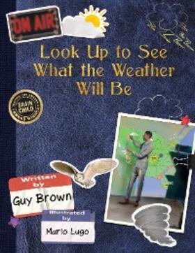 Brown |  Look Up to See What the Weather Will Be | eBook | Sack Fachmedien