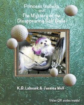 Lebsock / Wulf |  Princess Isabella and The Mystery of the Disappearing Golf Balls | eBook | Sack Fachmedien