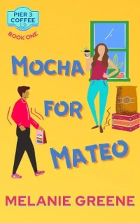Greene |  Mocha for Mateo (Pier 3 Coffee, #1) | eBook | Sack Fachmedien
