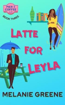 Greene |  Latte for Leyla (Pier 3 Coffee, #3) | eBook | Sack Fachmedien