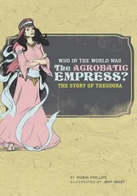 Phillips |  Who in the World Was The Acrobatic Empress?: The Story of Theodora (Who in the World) | eBook | Sack Fachmedien