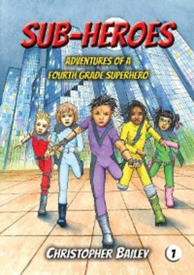Bailey |  Adventures of a Fourth Grade Superhero | eBook | Sack Fachmedien
