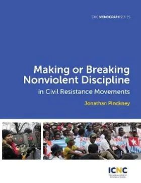 Pinckney |  Making or Breaking Nonviolent Discipline in Civil Resistance Movements | eBook | Sack Fachmedien