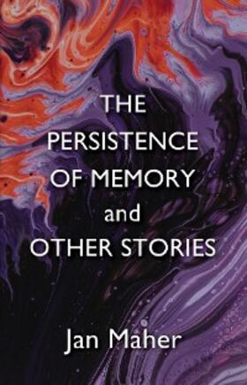 Maher |  The Persistence of Memory and Other Stories | eBook | Sack Fachmedien