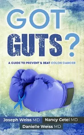 Weiss / Cetel |  Got Guts! A Guide to Prevent and Beat Colon Cancer | eBook | Sack Fachmedien