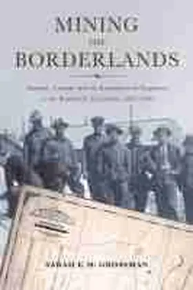 Grossman |  Mining the Borderlands: Industry, Capital, and the Emergence of Engineers in the Southwest Territories, 1855-1910 | Buch |  Sack Fachmedien