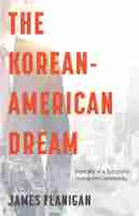 Flanigan | The Korean-American Dream the Korean-American Dream: Portraits of a Successful Immigrant Community Portraits of a Successful Immigrant Community | Buch | 978-1-943859-85-6 | sack.de