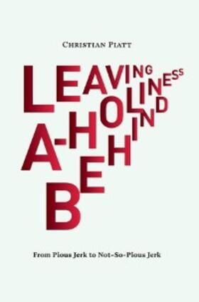 Piatt |  Leaving A-Holiness Behind | eBook | Sack Fachmedien