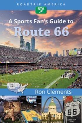 Clements / America |  RoadTrip America A Sports Fan's Guide to Route 66 | eBook | Sack Fachmedien