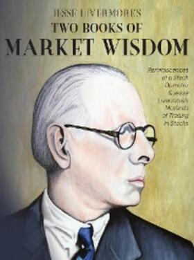 Livermore / Lefèvre / Wyckoff |  Jesse Livermore's Two Books of Market Wisdom | eBook | Sack Fachmedien