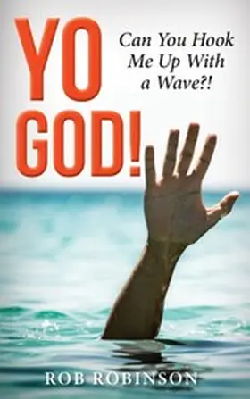 Robinson |  Yo God! Can You Hook Me Up With a Wave?! | eBook | Sack Fachmedien
