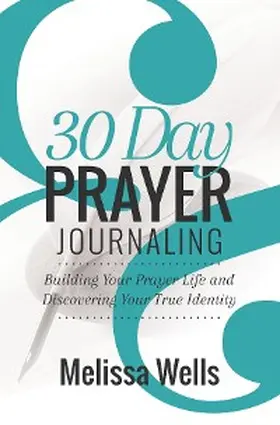 Wells |  30 Day Prayer Journaling | eBook | Sack Fachmedien