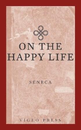 Seneca |  On The Happy Life | eBook | Sack Fachmedien