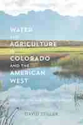 Stiller |  Water and Agriculture in Colorado and the American West | Buch |  Sack Fachmedien