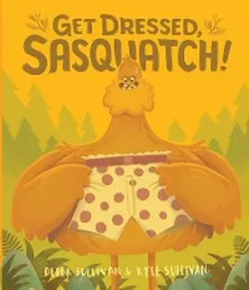 Sullivan |  Get Dressed, Sasquatch! | eBook | Sack Fachmedien