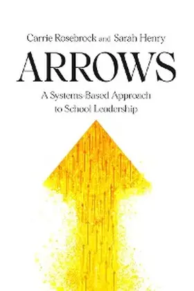 Rosebrock / Henry |  Arrows: A Systems-Based Approach to School Leadership: A Systems-Based Approach to School Leadership | eBook | Sack Fachmedien