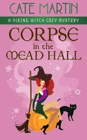 Martin |  Corpse in the Mead Hall (The Viking Witch Cozy Mysteries, #6) | eBook | Sack Fachmedien