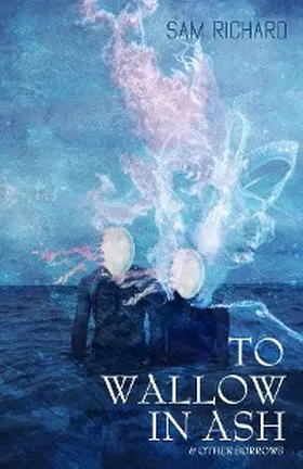 Richard |  To Wallow in Ash & Other Sorrows | eBook | Sack Fachmedien