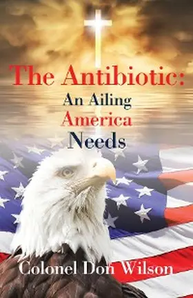 Wilson |  The Antibiotic an Ailing America Needs | eBook | Sack Fachmedien