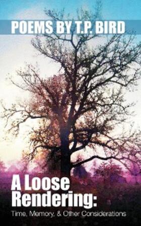 Bird |  A Loose Rendering: Time, Memory, and Other Considerations | eBook | Sack Fachmedien