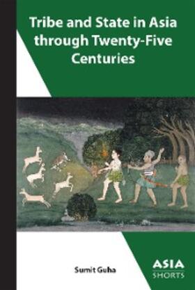 Guha |  Tribe and State in Asia through Twenty-Five Centuries | eBook | Sack Fachmedien