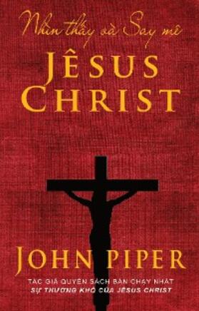 Piper |  Nhìn th¿y và Say mê Jêsus Christ | eBook | Sack Fachmedien