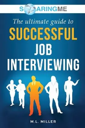 Miller |  SoaringME The Ultimate Guide to Successful Job Interviewing | eBook | Sack Fachmedien