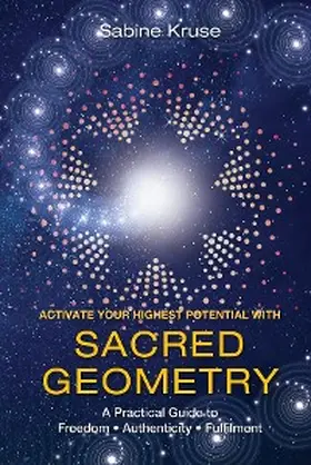 Kruse |  Activate Your Highest Potential With Sacred Geometry | eBook | Sack Fachmedien