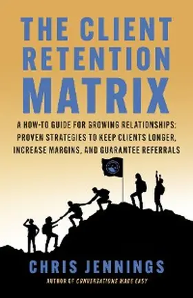 Jennings |  The Client Retention Matrix: A How-To Guide for Growing Relationships | eBook | Sack Fachmedien