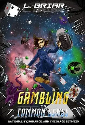 Briar |  Gambling on Common Sense Rationality, Romance, and the Space Between (Uncommon Universe, #1) | eBook | Sack Fachmedien