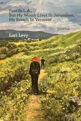 Levy |  Feet In L.A., But My Womb Lives In Jerusalem, My Breath In Vermont | eBook | Sack Fachmedien
