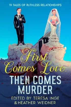 Inge / Butler / Kisska |  First Comes Love, Then Comes Murder: 19 Tales of Ruthless Relationships | eBook | Sack Fachmedien