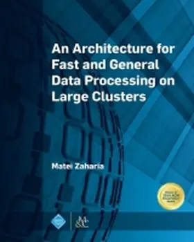 Zaharia |  An Architecture for Fast and General Data Processing on Large Clusters | Buch |  Sack Fachmedien
