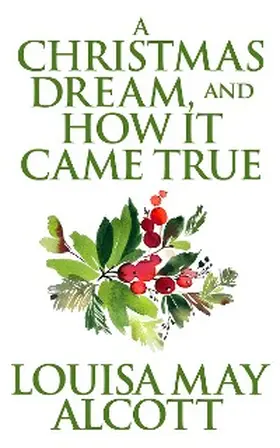 May Alcott |  A Christmas Dream, and How It Came True | eBook | Sack Fachmedien