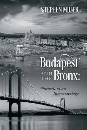 Miller |  Budapest and the Bronx: Portrait of an Intermarriage | eBook | Sack Fachmedien