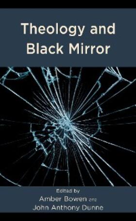 Bowen / Dunne |  Theology and Black Mirror | eBook | Sack Fachmedien