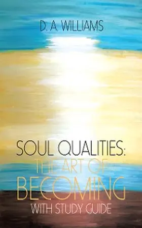 Williams |  Soul Qualities: the Art of Becoming with Study Guide | eBook | Sack Fachmedien