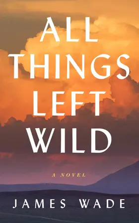 Wade |  All Things Left Wild | eBook | Sack Fachmedien