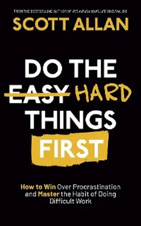 Allan |  Do the Hard Things First: How to Win Over Procrastination and Master the Habit of Doing Difficult Work | eBook | Sack Fachmedien