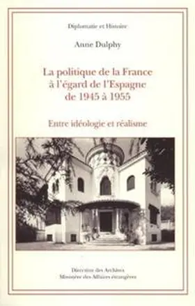 Dulphy |  La politique de la France à l'égard de l'Espagne de 1945 à 1955 : Entre idéologie et réalisme | Buch |  Sack Fachmedien