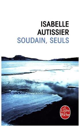 Autissier |  Soudains, seuls | Buch |  Sack Fachmedien