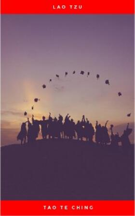 Tzu |  Lao Tzu : Tao Te Ching : A Book About the Way and the Power of the Way | eBook | Sack Fachmedien